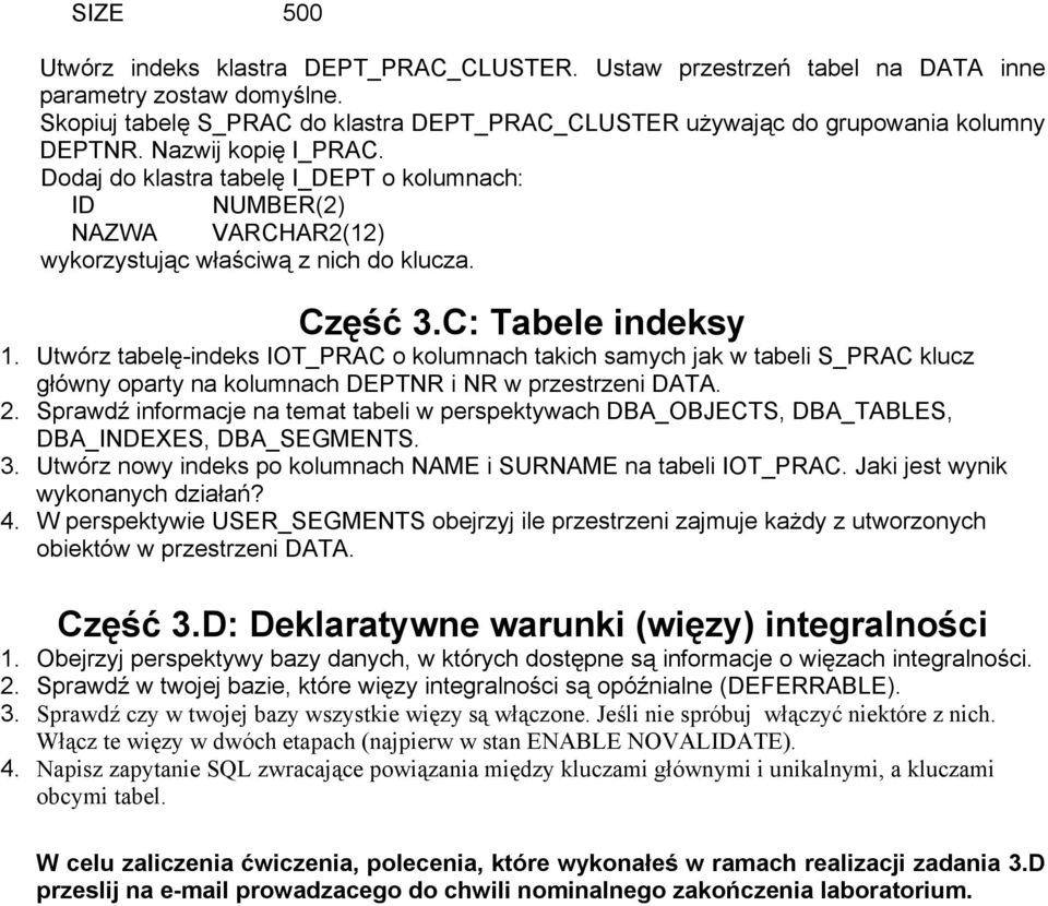 Dodaj do klastra tabelę I_DEPT o kolumnach: ID NUMBER(2) NAZWA VARCHAR2(12) wykorzystując właściwą z nich do klucza. Część 3.C: Tabele indeksy 1.