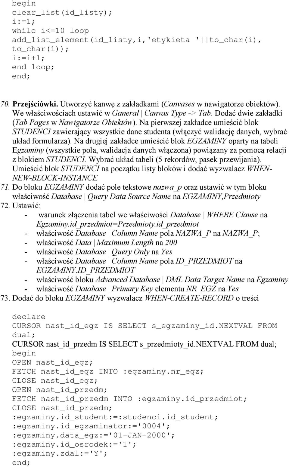Na pierwszej zakładce umieścić blok STUDE CI zawierający wszystkie dane studenta (włączyć walidację danych, wybrać układ formularza).