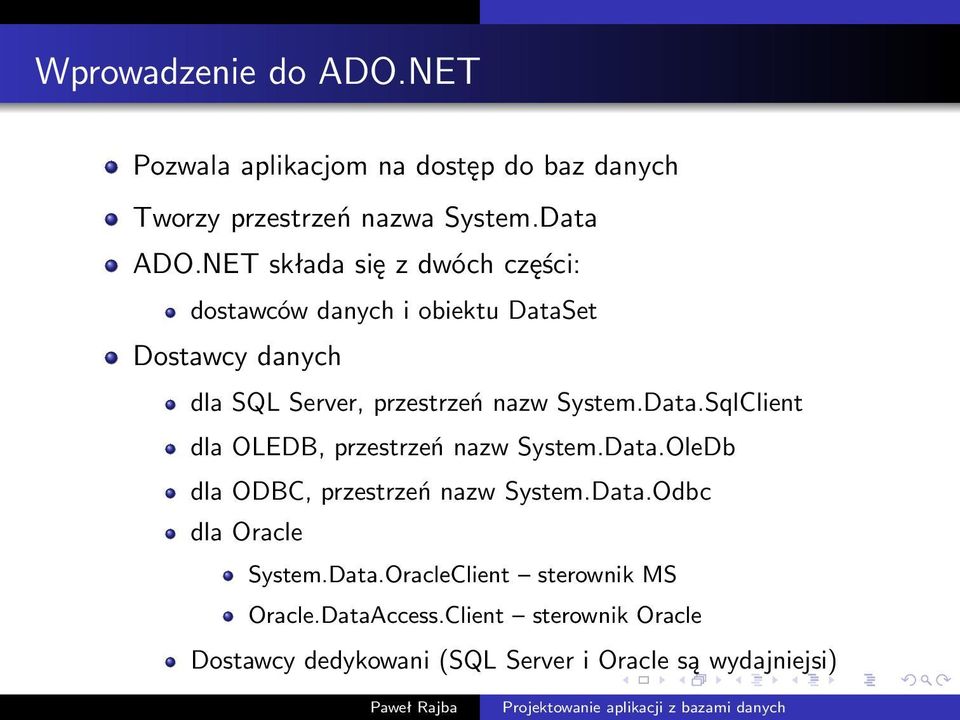 System.Data.SqlClient dla OLEDB, przestrzeń nazw System.Data.OleDb dla ODBC, przestrzeń nazw System.Data.Odbc dla Oracle System.