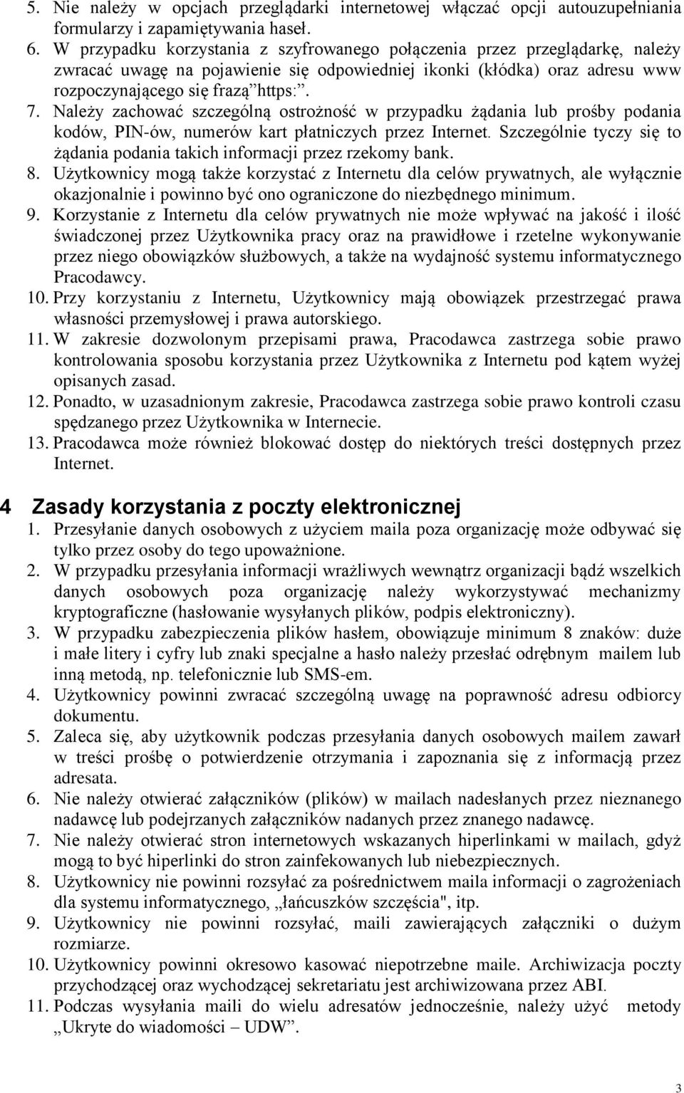 Należy zachować szczególną ostrożność w przypadku żądania lub prośby podania kodów, PIN-ów, numerów kart płatniczych przez Internet.