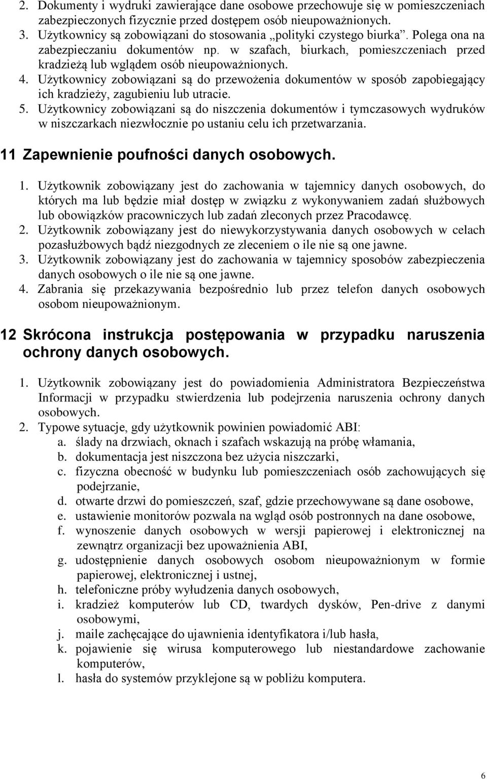 4. Użytkownicy zobowiązani są do przewożenia dokumentów w sposób zapobiegający ich kradzieży, zagubieniu lub utracie. 5.