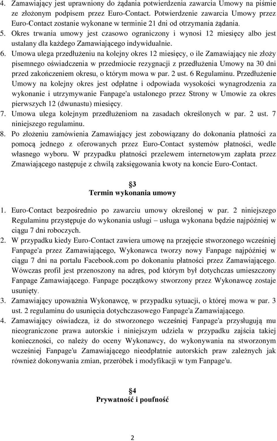 Okres trwania umowy jest czasowo ograniczony i wynosi 12 miesięcy albo jest ustalany dla każdego Zamawiającego indywidualnie. 6.