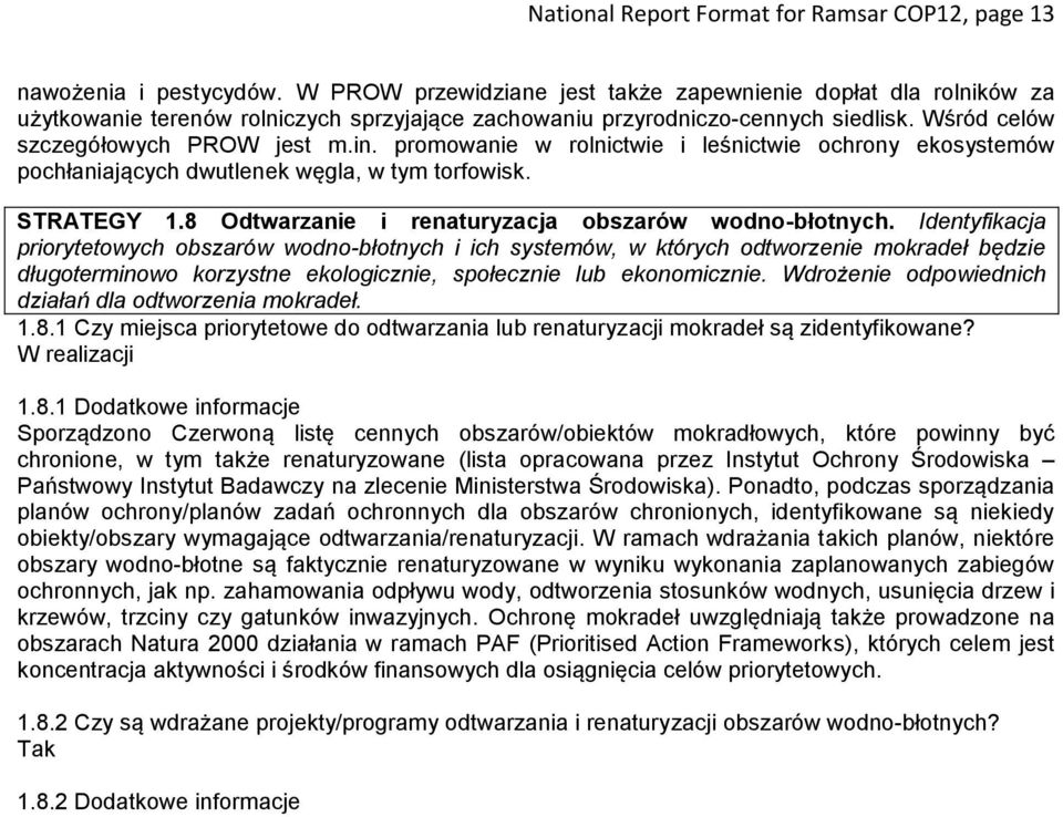 promowanie w rolnictwie i leśnictwie ochrony ekosystemów pochłaniających dwutlenek węgla, w tym torfowisk. STRATEGY 1.8 Odtwarzanie i renaturyzacja obszarów wodno-błotnych.