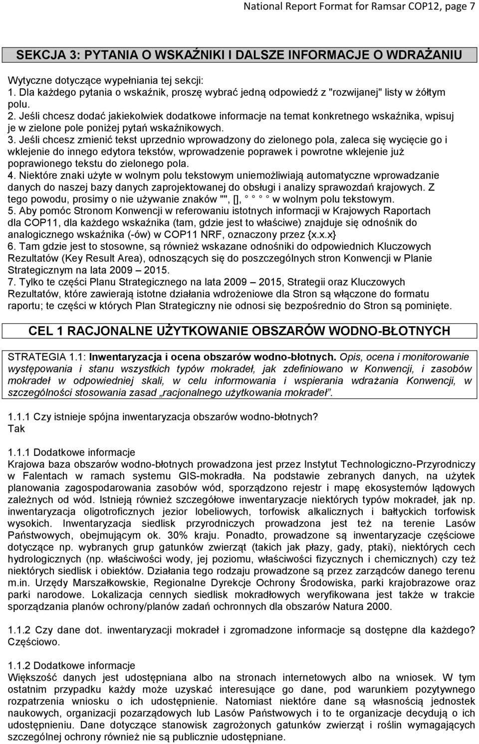 Jeśli chcesz dodać jakiekolwiek dodatkowe informacje na temat konkretnego wskaźnika, wpisuj je w zielone pole poniżej pytań wskaźnikowych. 3.