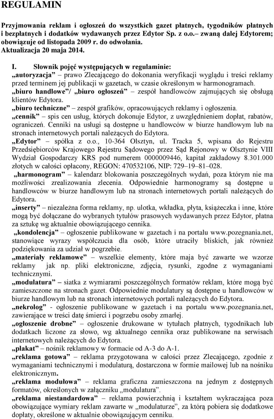 Słownik pojęć występujących w regulaminie: autoryzacja prawo Zlecającego do dokonania weryfikacji wyglądu i treści reklamy przed terminem jej publikacji w gazetach, w czasie określonym w