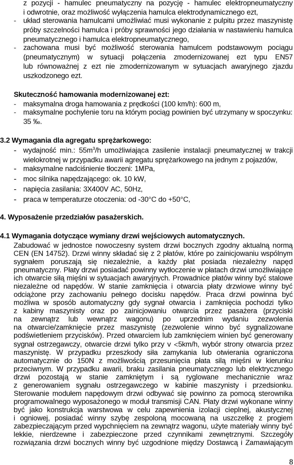 sterowania hamulcem podstawowym pociągu (pneumatycznym) w sytuacji połączenia zmodernizowanej ezt typu EN57 lub równoważnej z ezt nie zmodernizowanym w sytuacjach awaryjnego zjazdu uszkodzonego ezt.