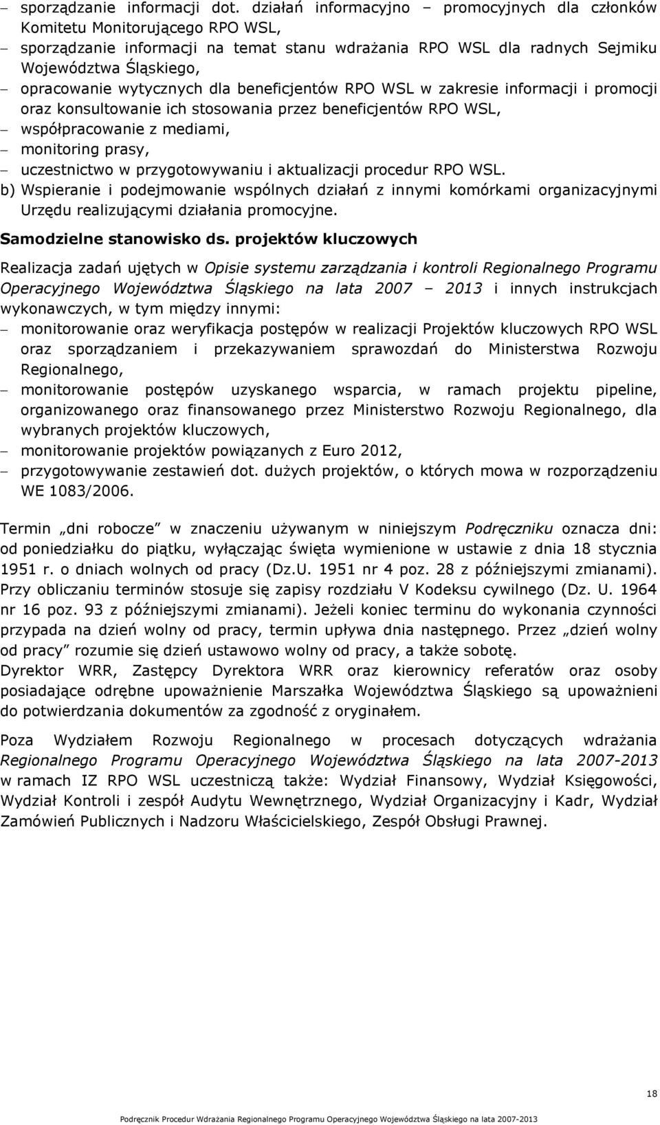 wytycznych dla beneficjentów RPO WSL w zakresie informacji i promocji oraz konsultowanie ich stosowania przez beneficjentów RPO WSL, współpracowanie z mediami, monitoring prasy, uczestnictwo w