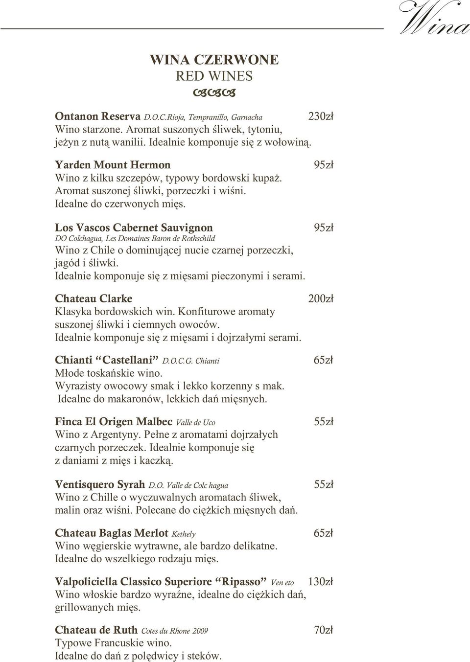 Los Vascos Cabernet Sauvignon DO Colchagua, Les Domaines Baron de Rothschild Wino z Chile o dominującej nucie czarnej porzeczki, jagód i śliwki. Idealnie komponuje się z mięsami pieczonymi i serami.