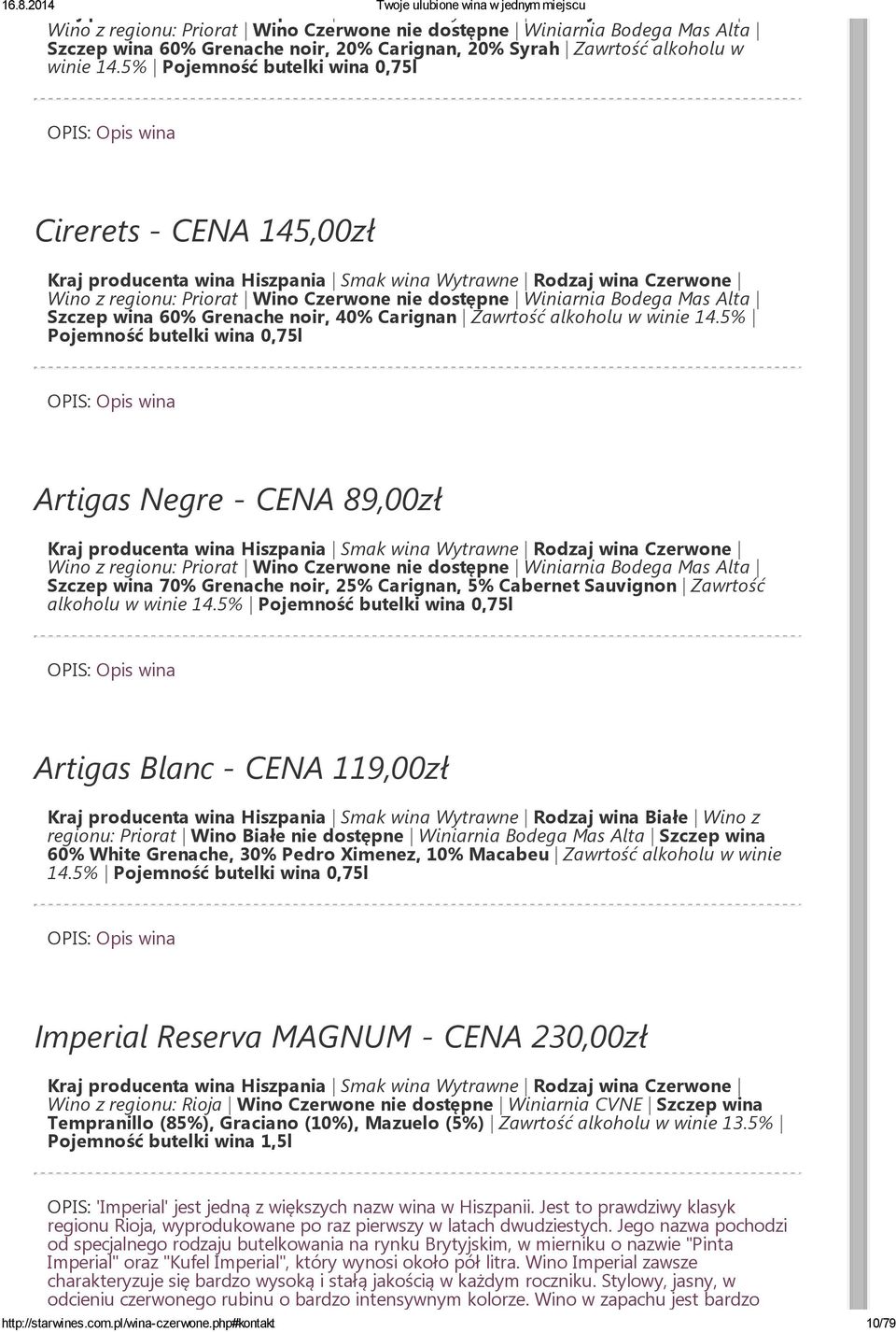 5% Artigas Negre - CENA 89,00zł Wino z regionu: Priorat Wino Czerwone nie dostępne Winiarnia Bodega Mas Alta Szczep wina 70% Grenache noir, 25% Carignan, 5% Cabernet Sauvignon Zawrtość alkoholu w