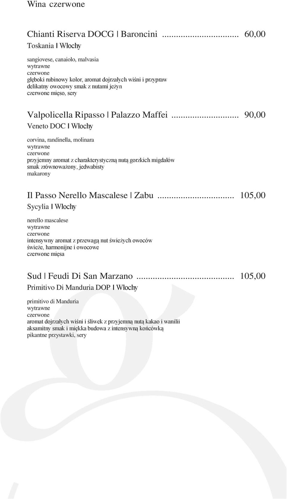Maffei... 90,00 Veneto DOC Włochy corvina, randinella, molinara przyjemny aromat z charakterystyczną nutą gorzkich migdałów smak zrównoważony, jedwabisty makarony Il Passo Nerello Mascalese Zabu.