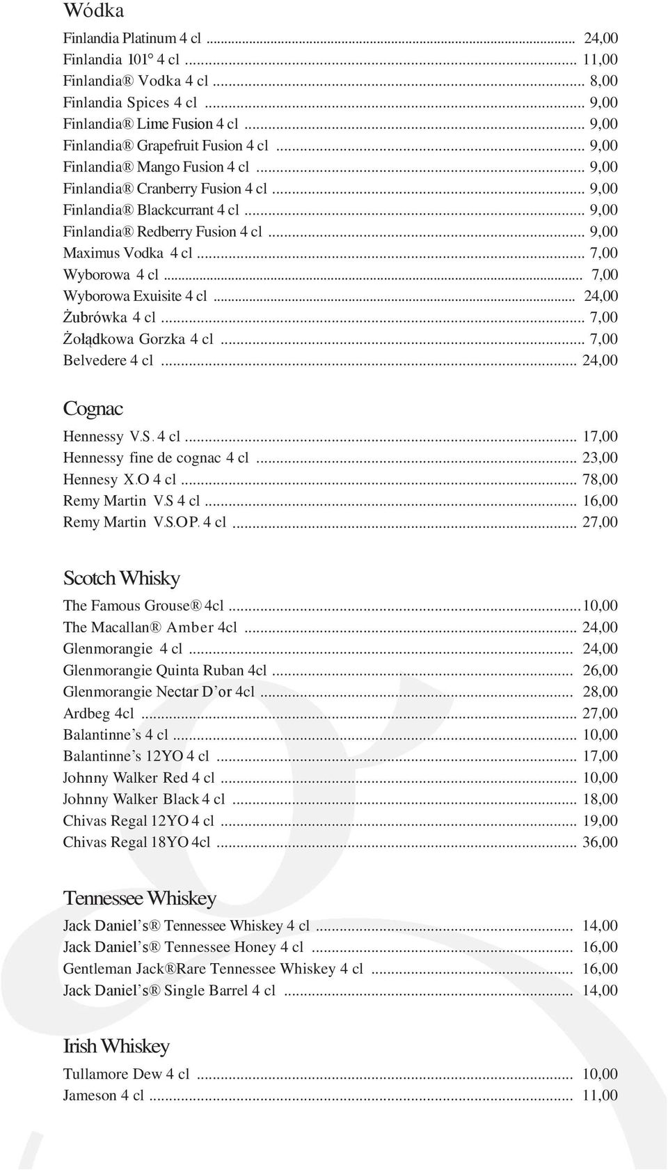 .. 7,00 Wyborowa Exuisite 4 cl... 24,00 Żubrówka 4 cl... 7,00 Żołądkowa Gorzka 4 cl... 7,00 Belvedere 4 cl... 24,00 Cognac Hennessy V.S. 4 cl... 17,00 Hennessy fine de cognac 4 cl... 23,00 Hennesy X.