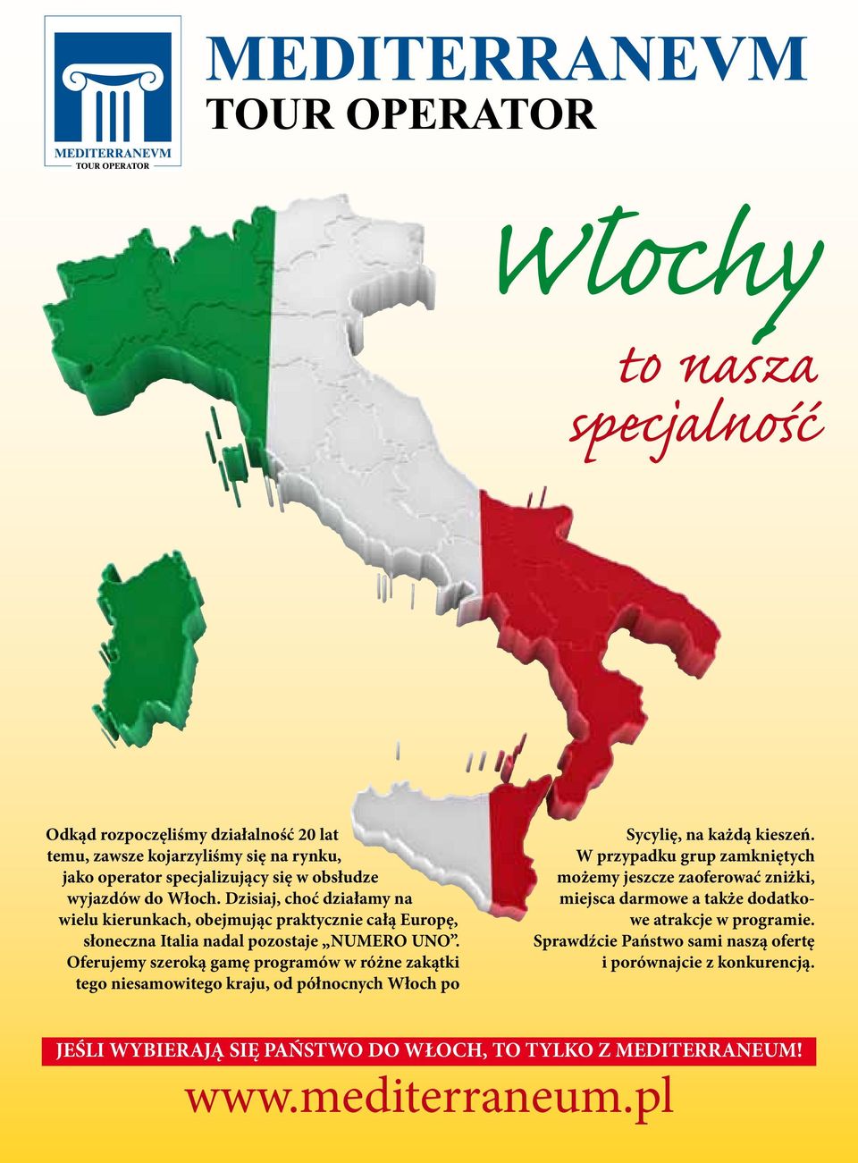 Oferujemy szeroką gamę programów w różne zakątki tego niesamowitego kraju, od północnych Włoch po Sycylię, na każdą kieszeń.