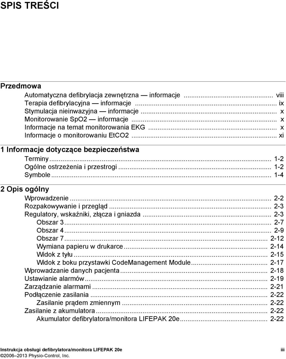 .. 1-4 2 Opis ogólny Wprowadzenie... 2-2 Rozpakowywanie i przegląd... 2-3 Regulatory, wskaźniki, złącza i gniazda... 2-3 Obszar 3... 2-7 Obszar 4... 2-9 Obszar 7... 2-12 Wymiana papieru w drukarce.