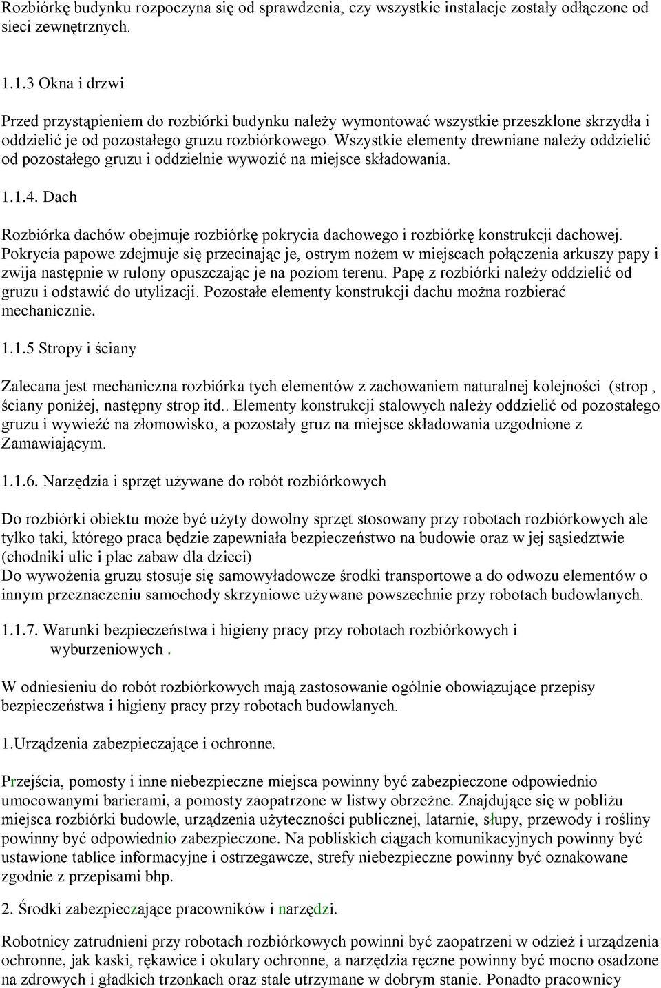 Wszystkie elementy drewniane należy oddzielić od pozostałego gruzu i oddzielnie wywozić na miejsce składowania. 1.1.4.