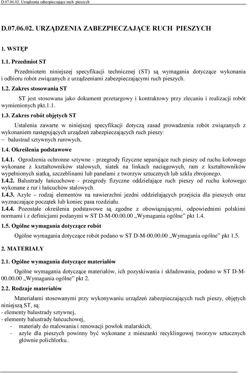 Zakres stosowania ST ST jest stosowana jako dokument przetargowy i kontraktowy przy zlecaniu i realizacji robót wymienionych pkt.1.1. 1.3.