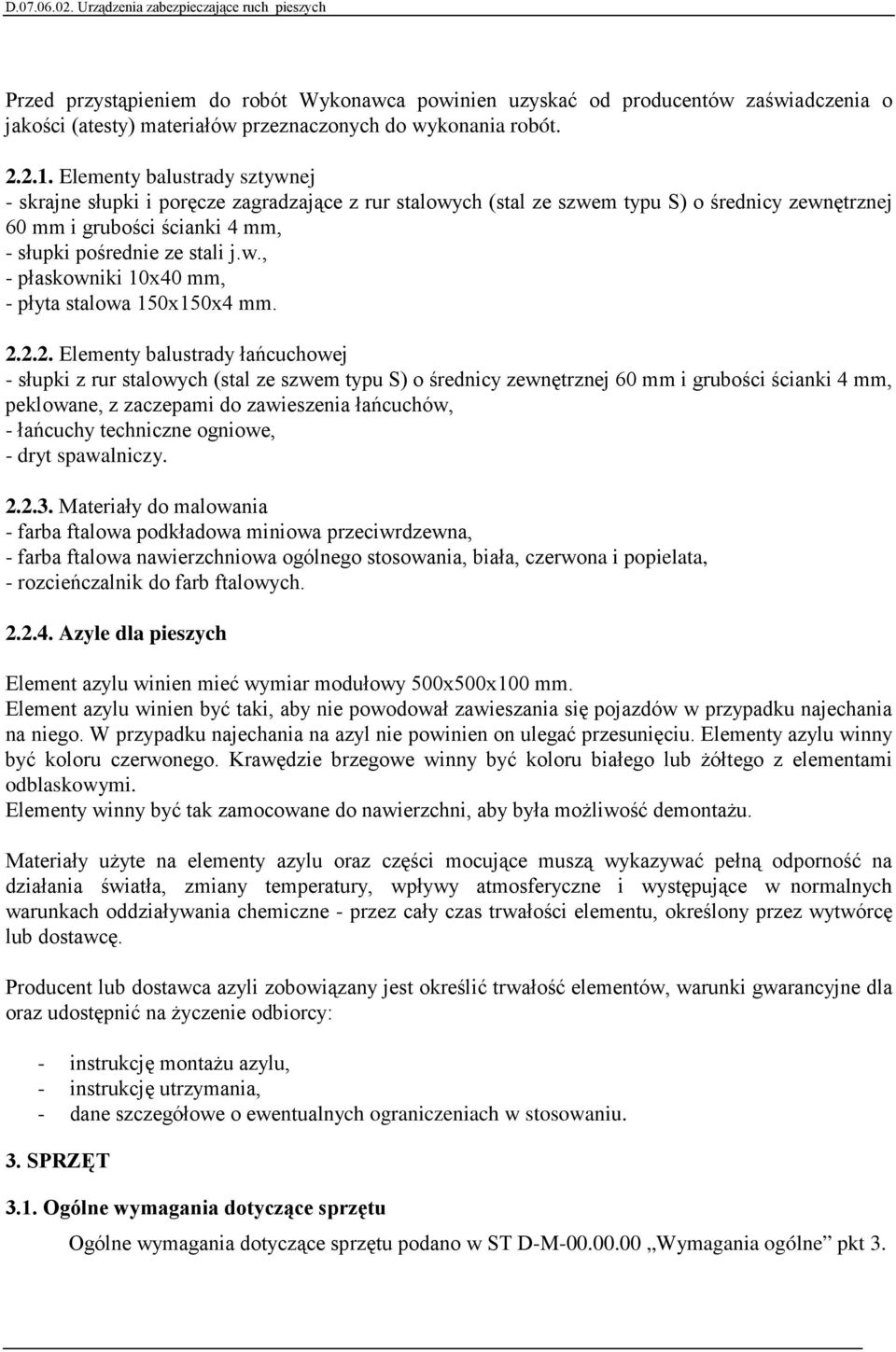 2.2.2. Elementy balustrady łańcuchowej - słupki z rur stalowych (stal ze szwem typu S) o średnicy zewnętrznej 60 mm i grubości ścianki 4 mm, peklowane, z zaczepami do zawieszenia łańcuchów, -