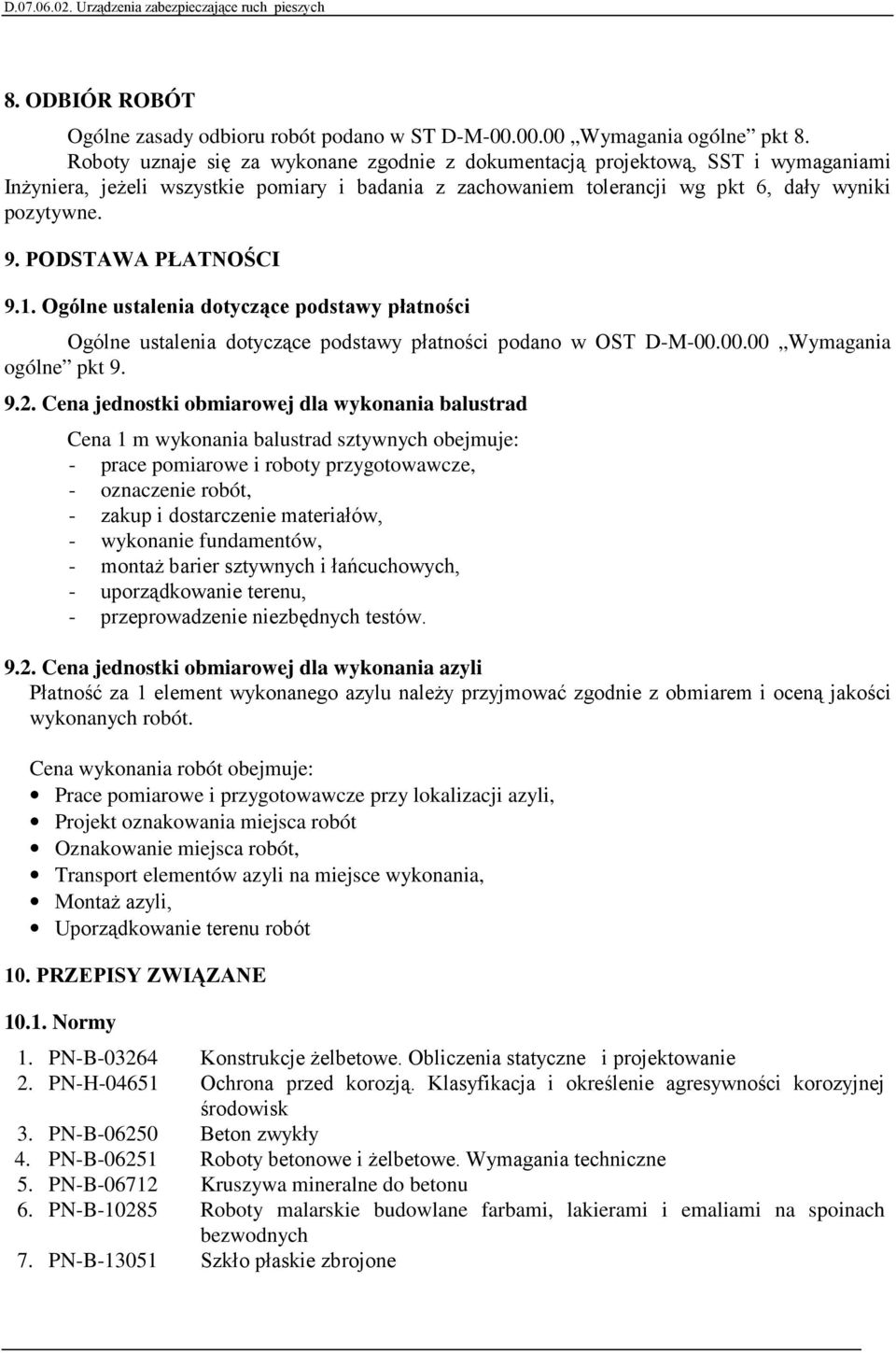 PODSTAWA PŁATNOŚCI 9.1. Ogólne ustalenia dotyczące podstawy płatności Ogólne ustalenia dotyczące podstawy płatności podano w OST D-M-00.00.00 Wymagania ogólne pkt 9. 9.2.