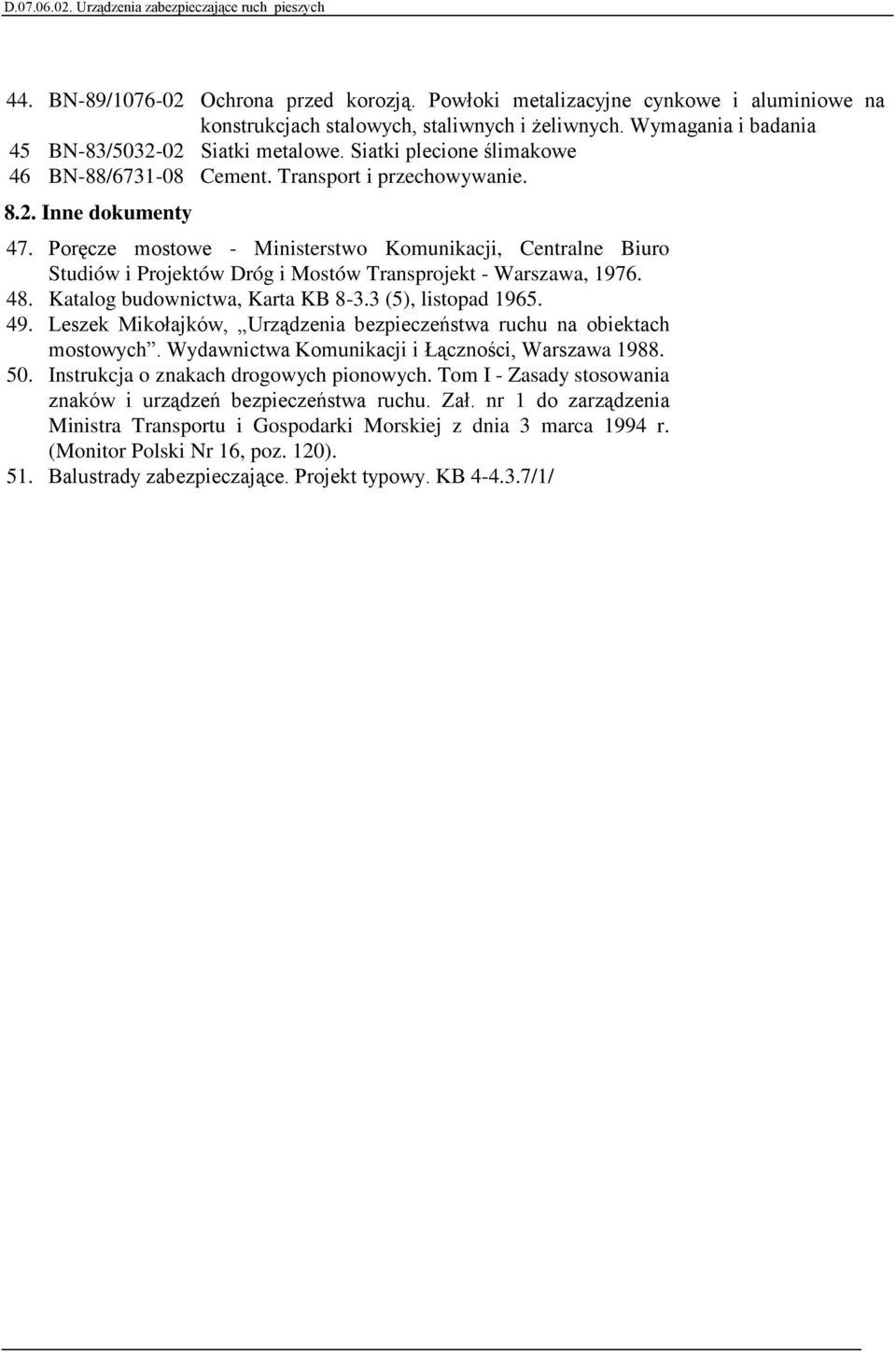 Poręcze mostowe - Ministerstwo Komunikacji, Centralne Biuro Studiów i Projektów Dróg i Mostów Transprojekt - Warszawa, 1976. 48. Katalog budownictwa, Karta KB 8-3.3 (5), listopad 1965. 49.