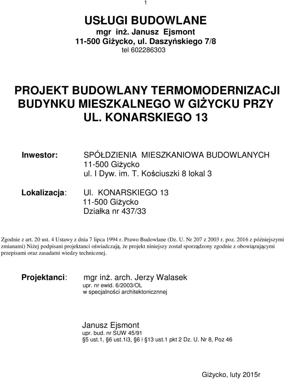 20 ust. 4 Ustawy z dnia 7 lipca 1994 r. Prawo Budowlane (Dz. U. Nr 207 z 2003 r. poz.