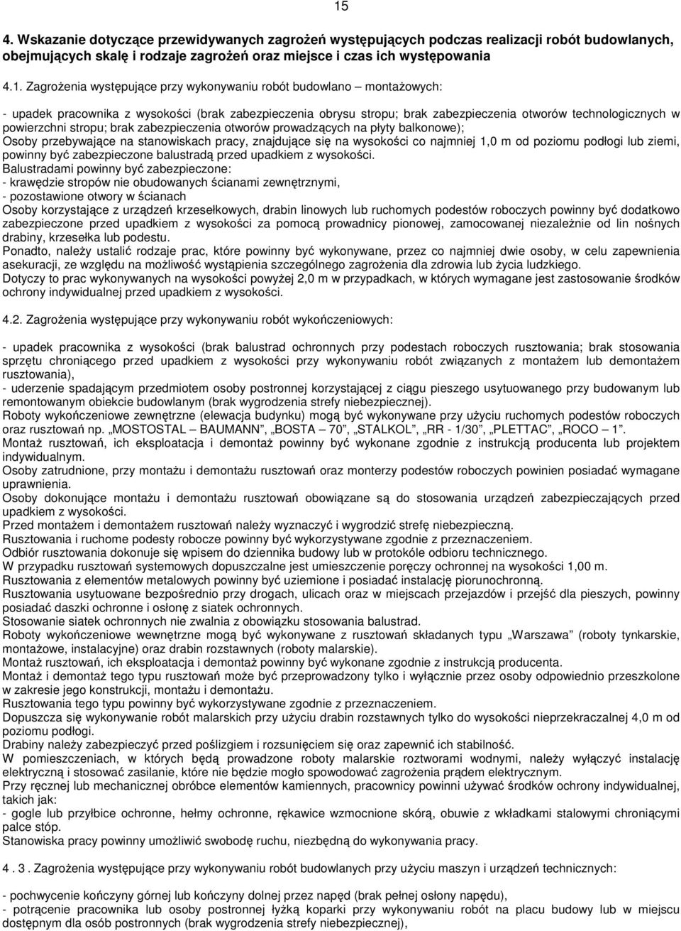 zabezpieczenia otworów prowadzących na płyty balkonowe); Osoby przebywające na stanowiskach pracy, znajdujące się na wysokości co najmniej 1,0 m od poziomu podłogi lub ziemi, powinny być
