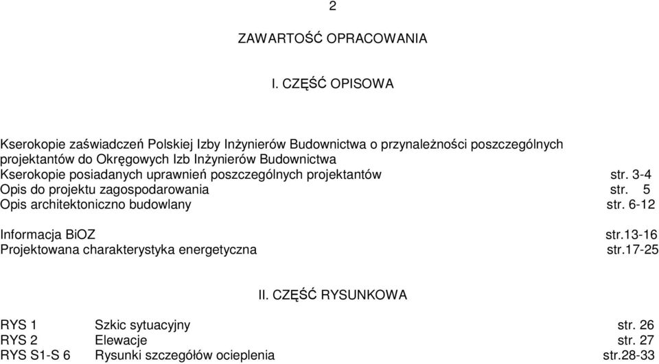 Izb Inżynierów Budownictwa Kserokopie posiadanych uprawnień poszczególnych projektantów str. 3-4 Opis do projektu zagospodarowania str.