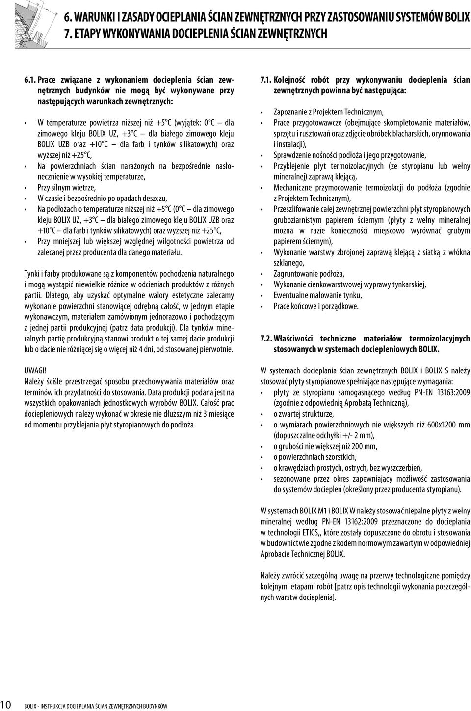 zimowego kleju BOLIX UZ, +3 C dla białego zimowego kleju BOLIX UZB oraz +10 C dla farb i tynków silikatowych) oraz wyższej niż +25 C, Na powierzchniach ścian narażonych na bezpośrednie