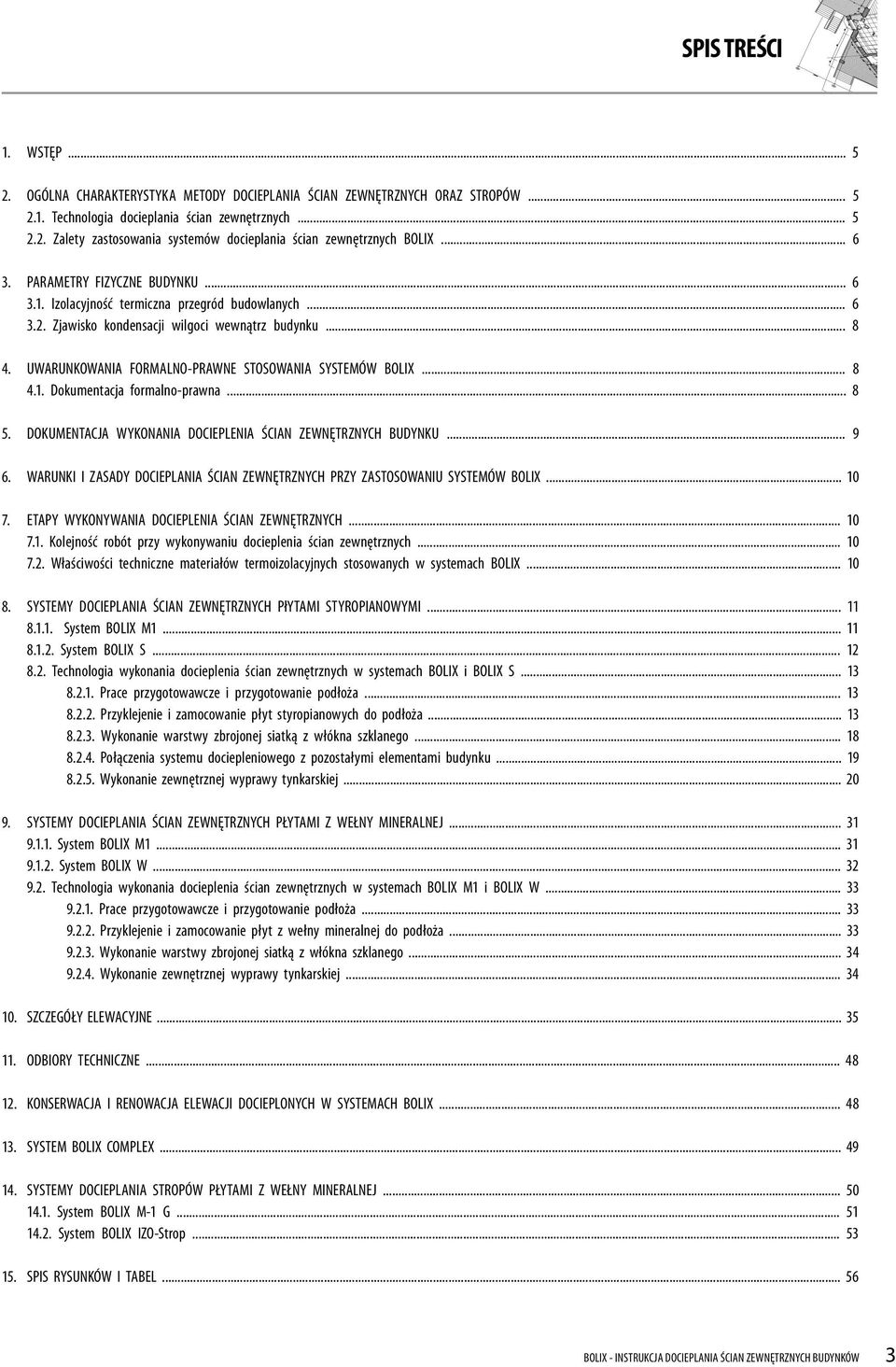 UWARUNKOWANIA FORMALNO-PRAWNE STOSOWANIA SYSTEMÓW BOLIX... 8 4.1. Dokumentacja formalno-prawna... 8 5. DOKUMENTACJA WYKONANIA DOCIEPLENIA ŚCIAN ZEWNĘTRZNYCH BUDYNKU... 9 6.