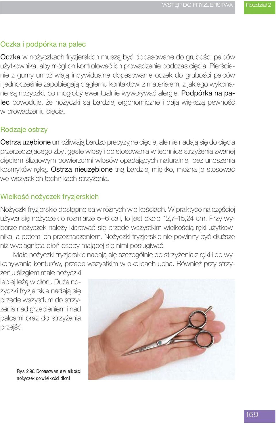 wywoływać alergie. Podpórka na palec powoduje, że nożyczki są bardziej ergonomiczne i dają większą pewność w prowadzeniu cięcia.