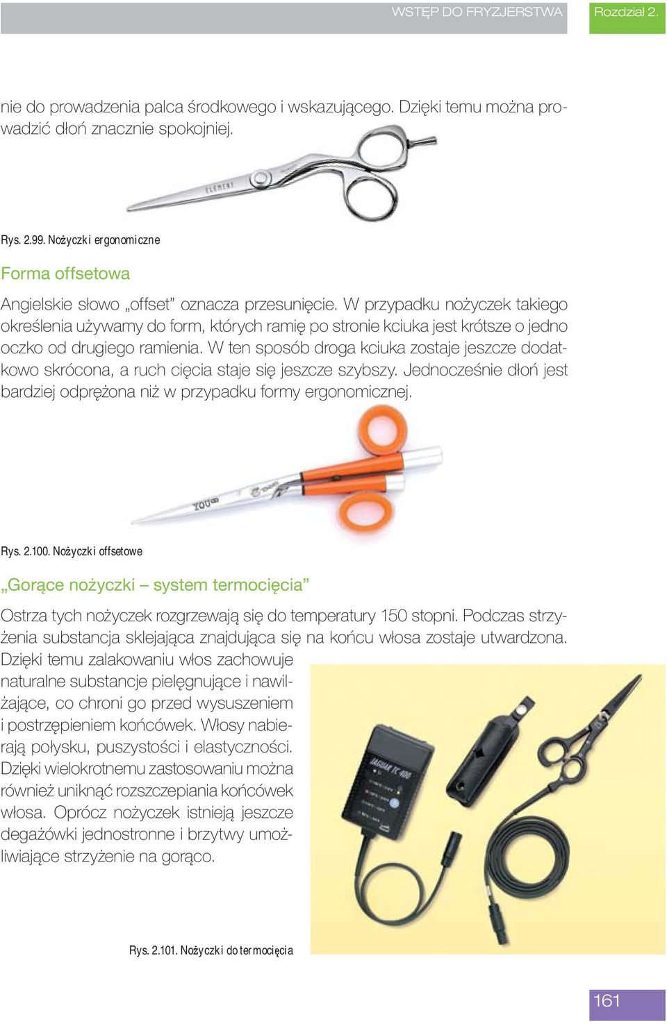 W przypadku nożyczek takiego określenia używamy do form, których ramię po stronie kciuka jest krótsze o jedno oczko od drugiego ramienia.