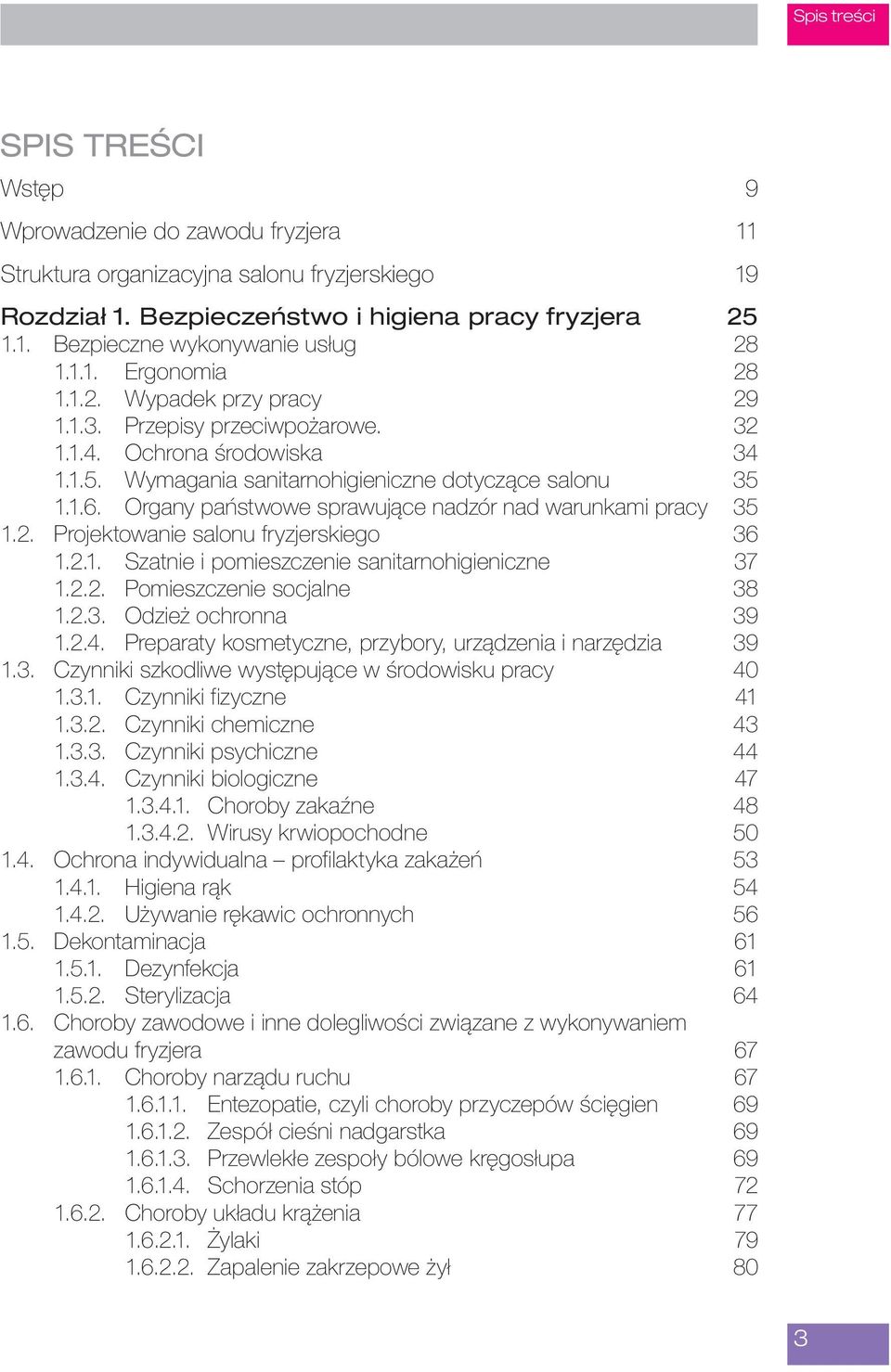 Organy państwowe sprawujące nadzór nad warunkami pracy 35 1.2. Projektowanie salonu fryzjerskiego 36 1.2.1. Szatnie i pomieszczenie sanitarnohigieniczne 37 1.2.2. Pomieszczenie socjalne 38 1.2.3. Odzież ochronna 39 1.