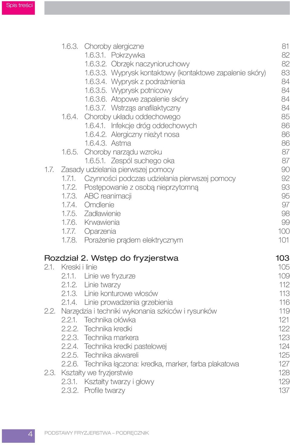 Alergiczny nieżyt nosa 86 1.6.4.3. Astma 86 1.6.5. Choroby narządu wzroku 87 1.6.5.1. Zespól suchego oka 87 1.7. Zasady udzielania pierwszej pomocy 90 1.7.1. Czynności podczas udzielania pierwszej pomocy 92 1.
