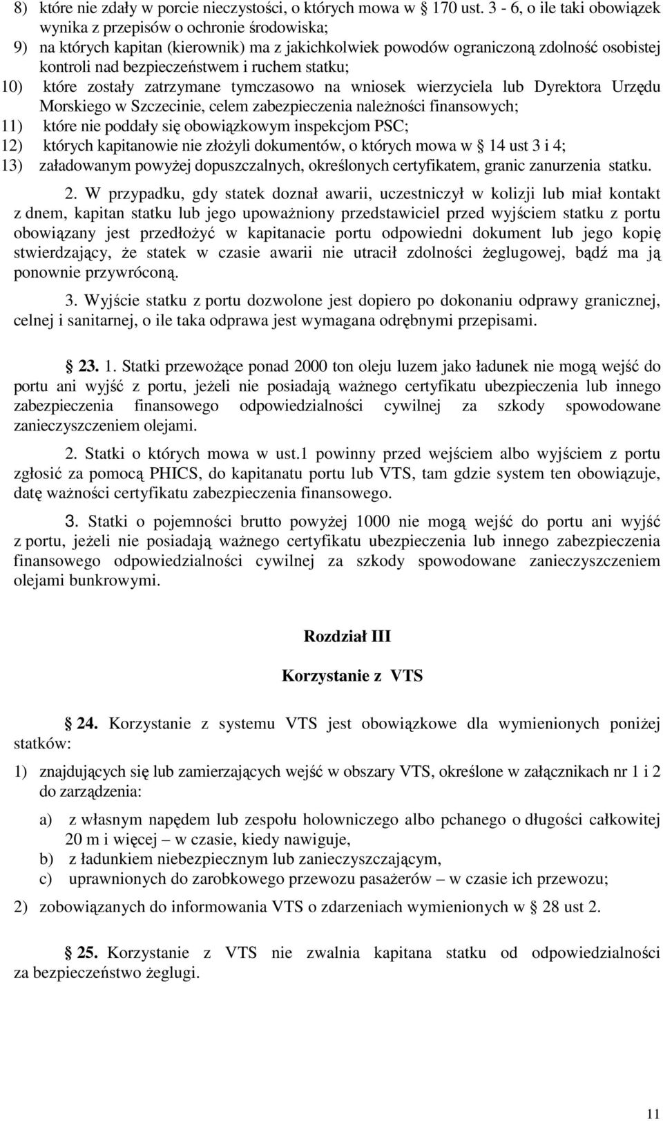 statku; 10) które zostały zatrzymane tymczasowo na wniosek wierzyciela lub Dyrektora Urzędu Morskiego w Szczecinie, celem zabezpieczenia należności finansowych; 11) które nie poddały się obowiązkowym