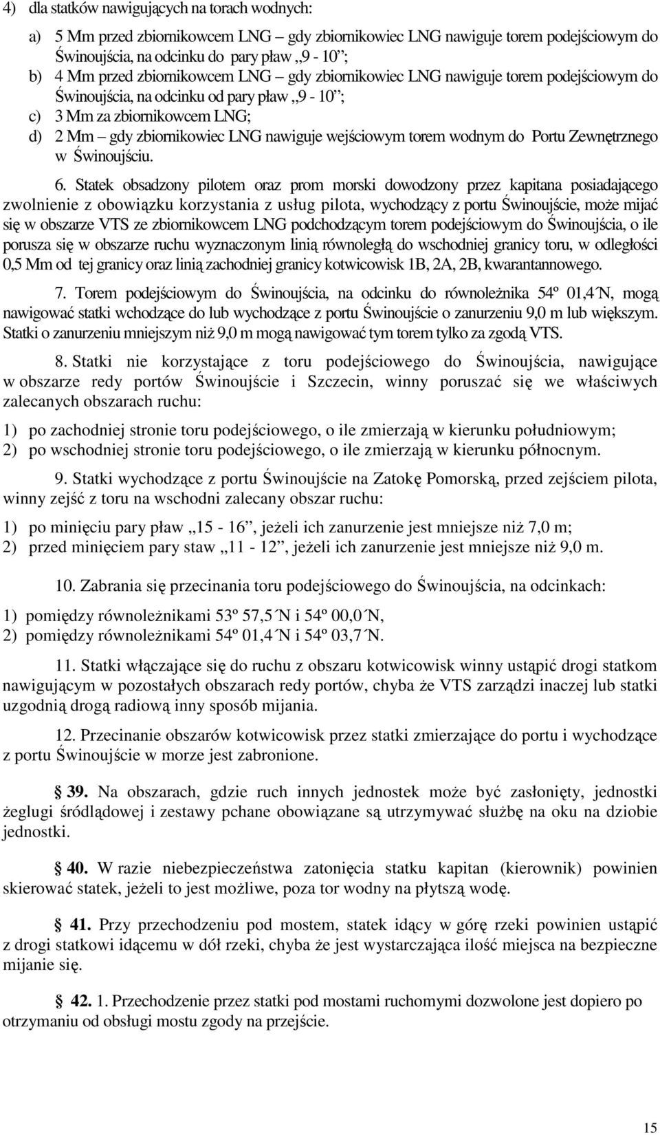 torem wodnym do Portu Zewnętrznego w Świnoujściu. 6.