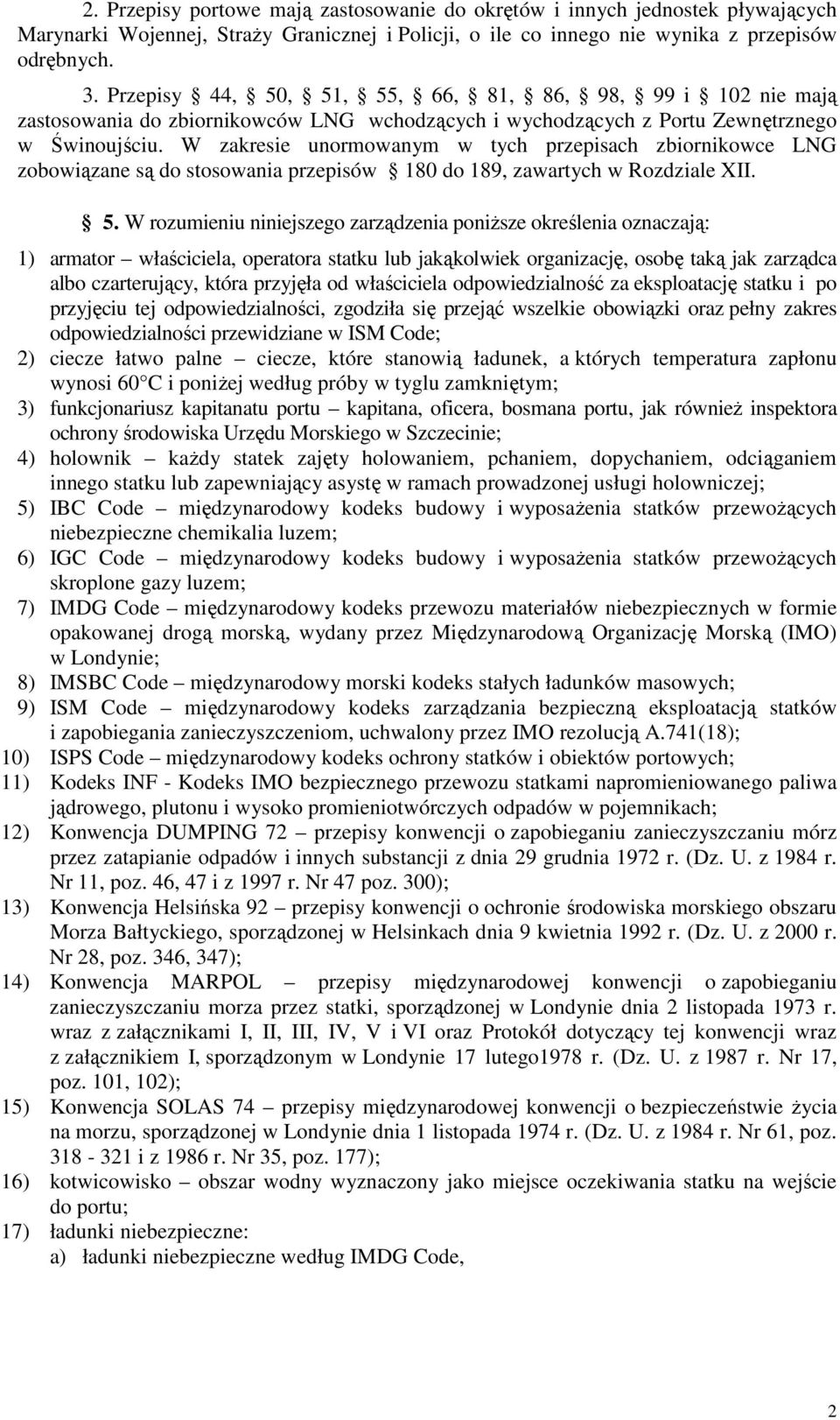 W zakresie unormowanym w tych przepisach zbiornikowce LNG zobowiązane są do stosowania przepisów 180 do 189, zawartych w Rozdziale XII. 5.