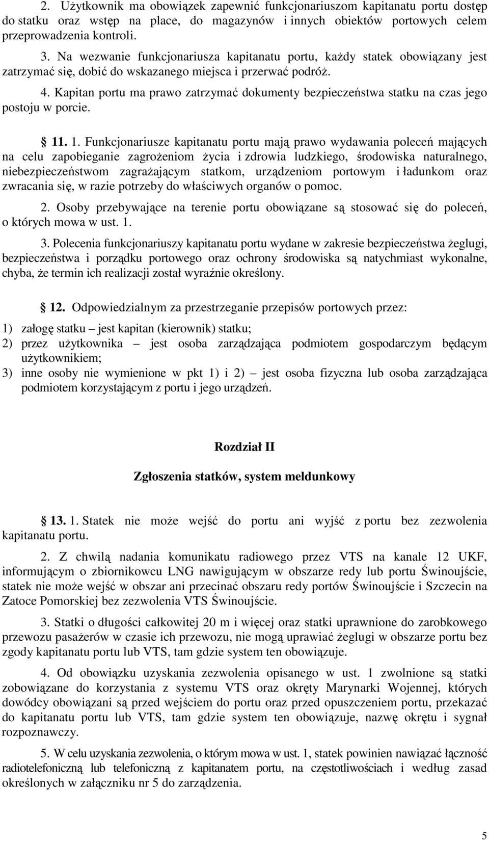 Kapitan portu ma prawo zatrzymać dokumenty bezpieczeństwa statku na czas jego postoju w porcie. 11