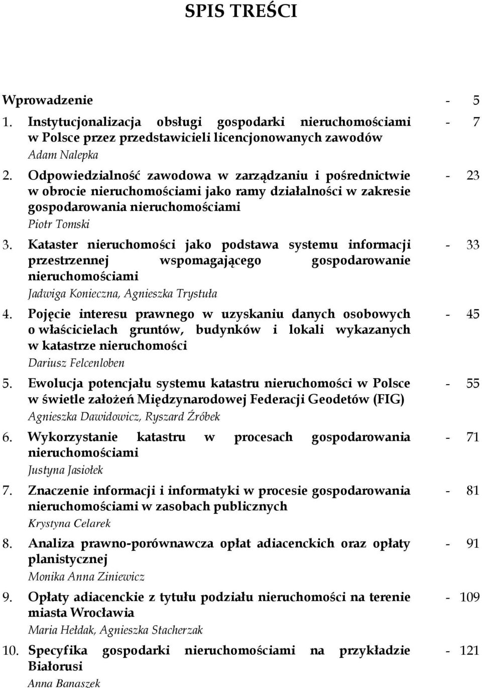 Kataster nieruchomości jako podstawa systemu informacji przestrzennej wspomagającego gospodarowanie nieruchomościami Jadwiga Konieczna, Agnieszka Trystuła 4.