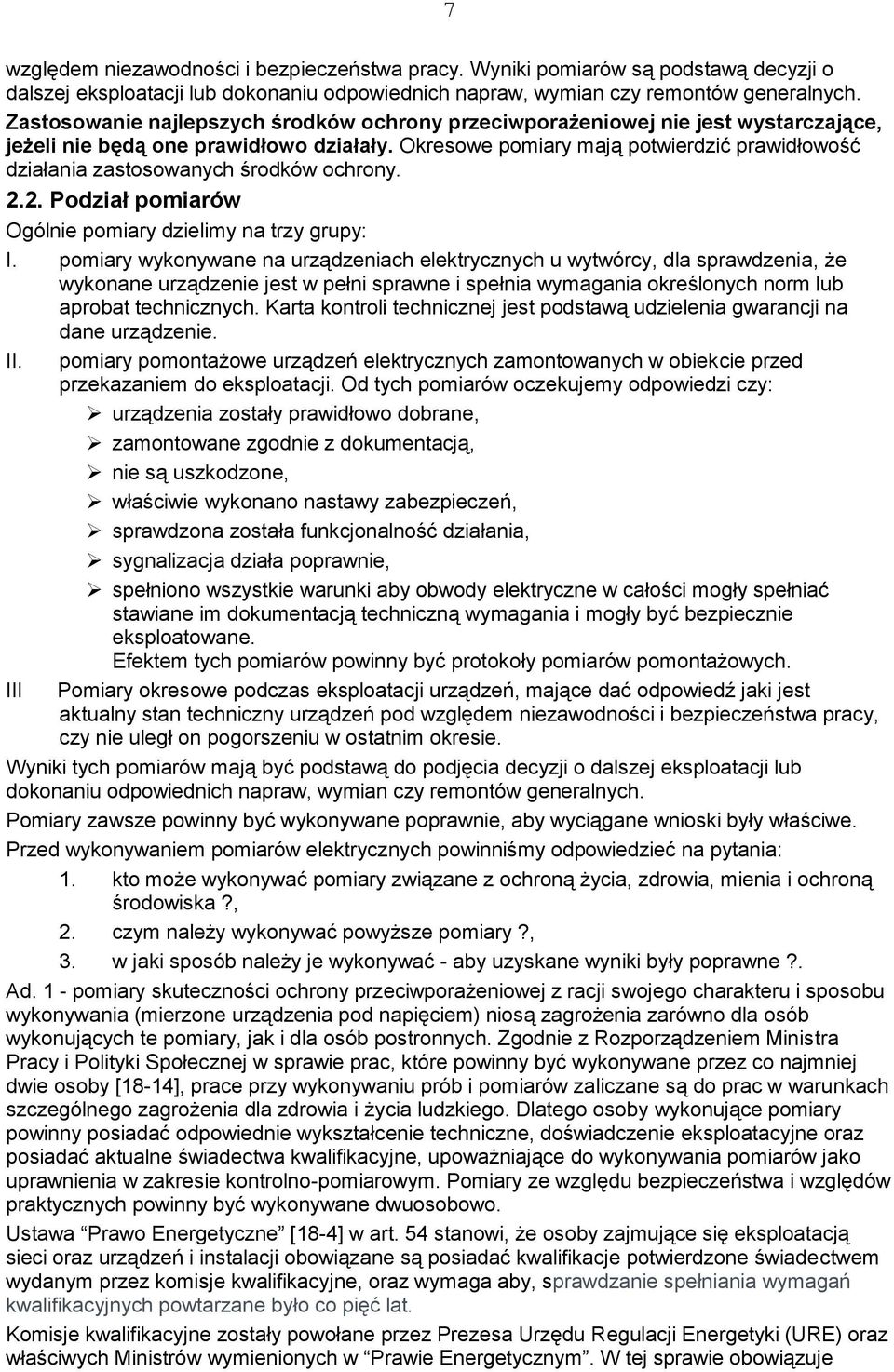 Okresowe pomiary mają potwierdzić prawidłowość działania zastosowanych środków ochrony. 2.2. Podział pomiarów Ogólnie pomiary dzielimy na trzy grupy: I.