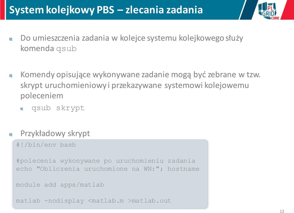 skrypt uruchomieniowy i przekazywane systemowi kolejowemu poleceniem qsub skrypt Przykładowy skrypt #!