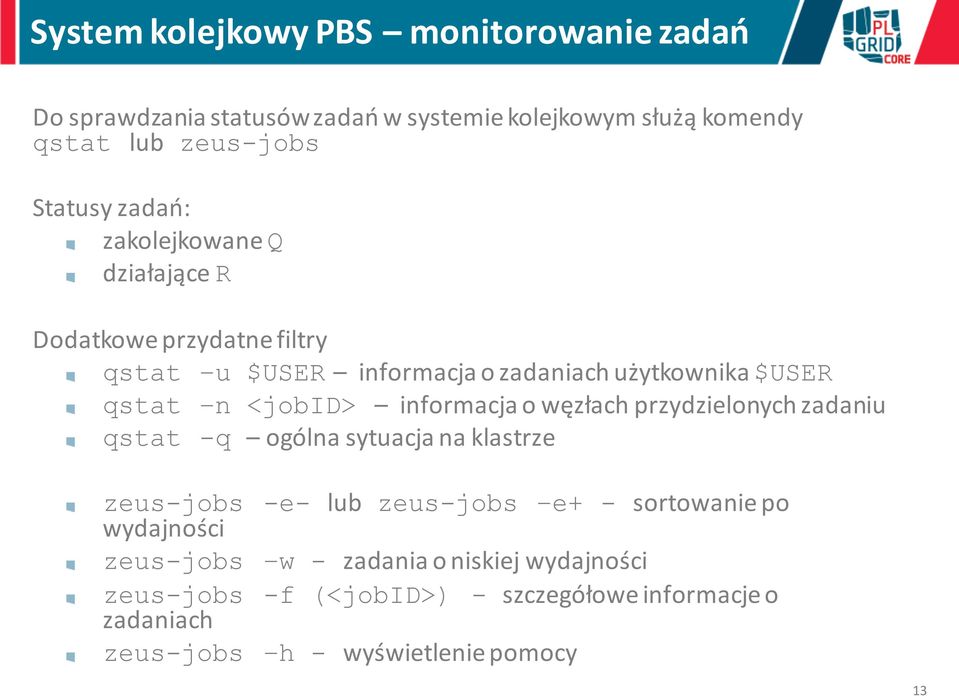 informacja o węzłach przydzielonych zadaniu qstat -q ogólna sytuacja na klastrze zeus-jobs -e- lub zeus-jobs e+ - sortowanie po