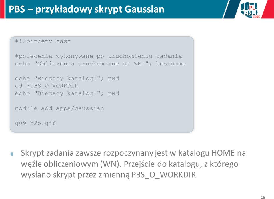 hostname echo "Biezacy katalog:"; pwd cd $PBS_O_WORKDIR echo "Biezacy katalog:"; pwd module add