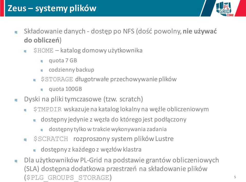 scratch) $TMPDIR wskazuje na katalog lokalny na węźle obliczeniowym dostępny jedynie z węzła do którego jest podłączony dostępny tylko w trakcie wykonywania