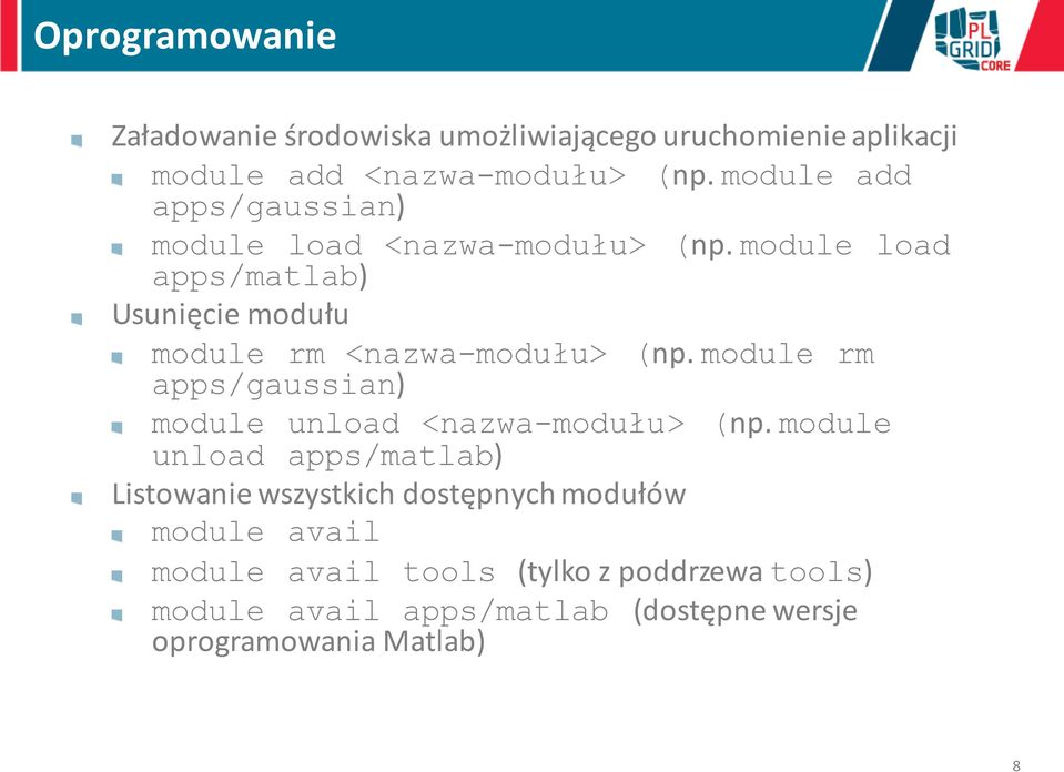 module load apps/matlab) Usunięcie modułu module rm <nazwa-modułu> (np.