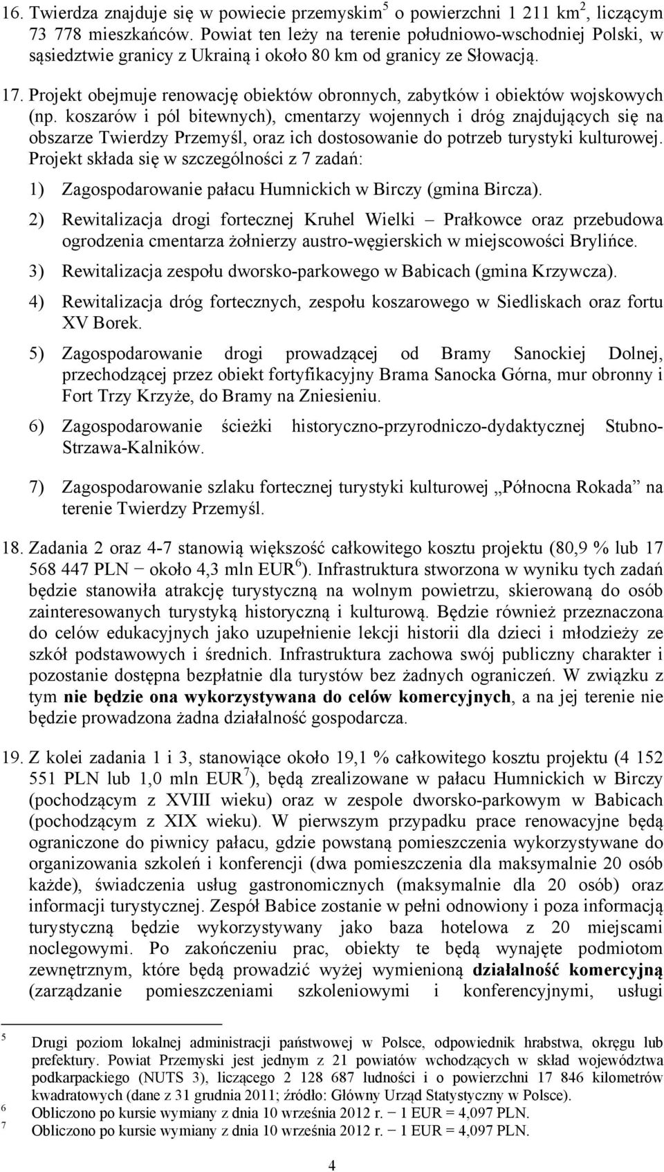Projekt obejmuje renowację obiektów obronnych, zabytków i obiektów wojskowych (np.