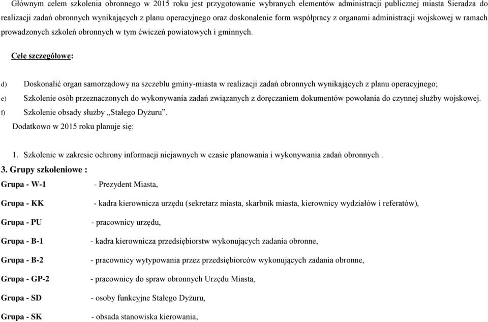 Cele szczegółowe: d) Doskonalić organ samorządowy na szczeblu gminy-miasta w realizacji zadań obronnych wynikających z planu operacyjnego; e) Szkolenie osób przeznaczonych do wykonywania zadań