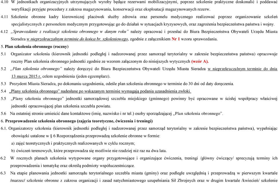 11 Szkolenie obronne kadry kierowniczej placówek służby zdrowia oraz personelu medycznego realizować poprzez organizowanie szkoleń specjalistycznych z personelem medycznym przygotowując go do działań