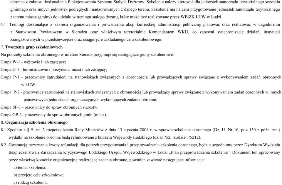 Szkolenie ma na celu przygotowanie jednostek samorządu terytorialnego z terenu miasta (gminy) do udziału w treningu stałego dyżuru, które może być realizowane przez WBiZK ŁUW w Łodzi. 6.