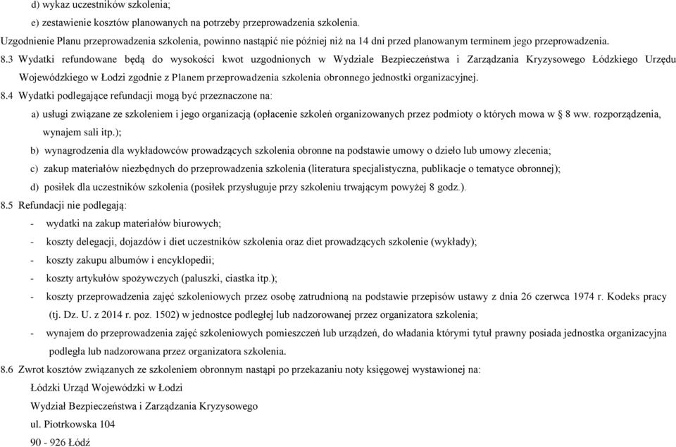 3 Wydatki refundowane będą do wysokości kwot uzgodnionych w Wydziale Bezpieczeństwa i Zarządzania Kryzysowego Łódzkiego Urzędu Wojewódzkiego w Łodzi zgodnie z Planem przeprowadzenia szkolenia