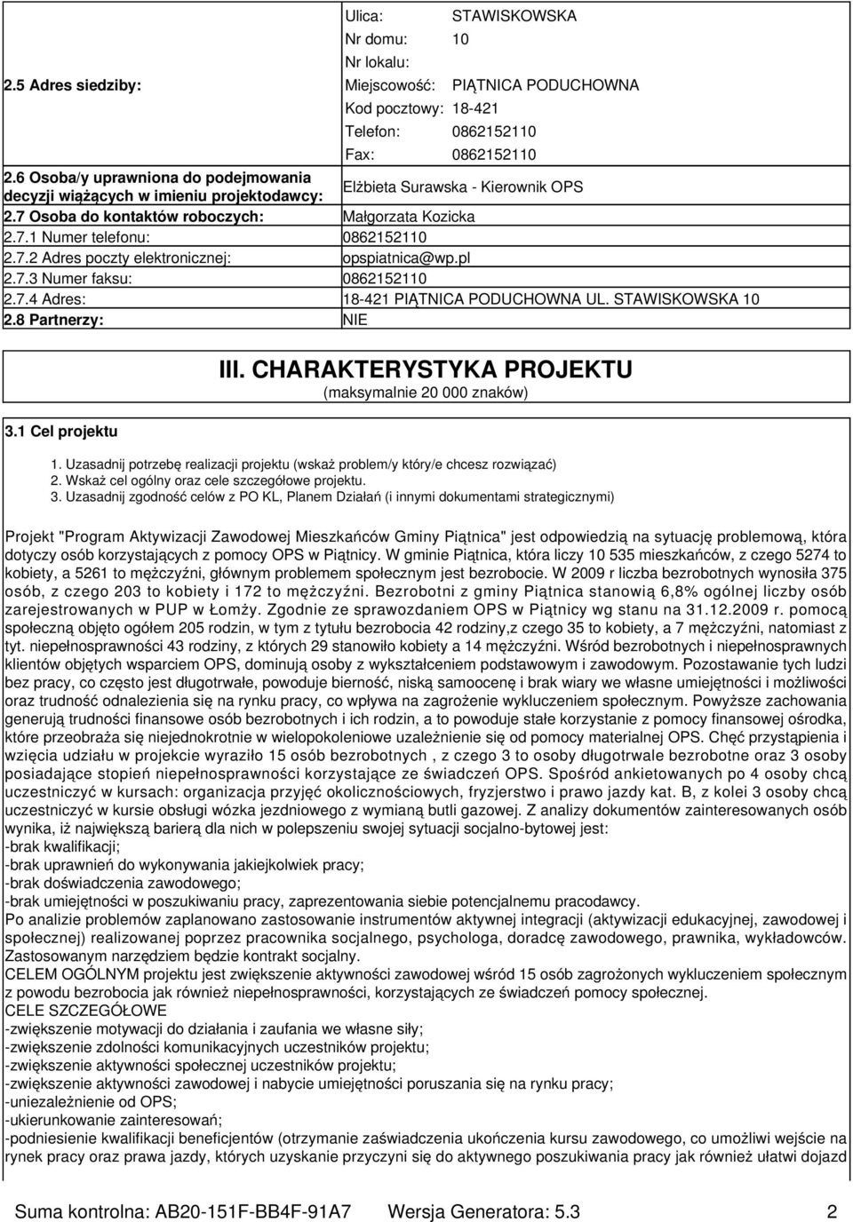 7.2 Adres poczty elektronicznej: opspiatnica@wp.pl 2.7.3 Numer faksu: 0862152110 2.7.4 Adres: 18-421 PIĄTNICA PODUCHOWNA UL. STAWISKOWSKA 10 2.8 Partnerzy: NIE 3.1 Cel projektu III.