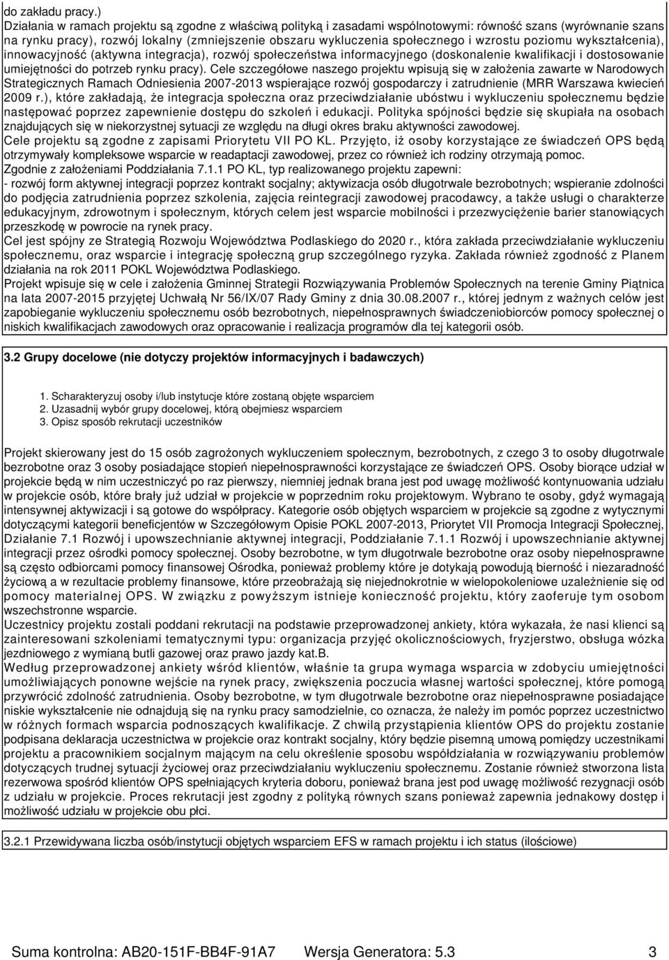 wzrostu poziomu wykształcenia), innowacyjność (aktywna integracja), rozwój społeczeństwa informacyjnego (doskonalenie kwalifikacji i dostosowanie umiejętności do potrzeb rynku pracy).