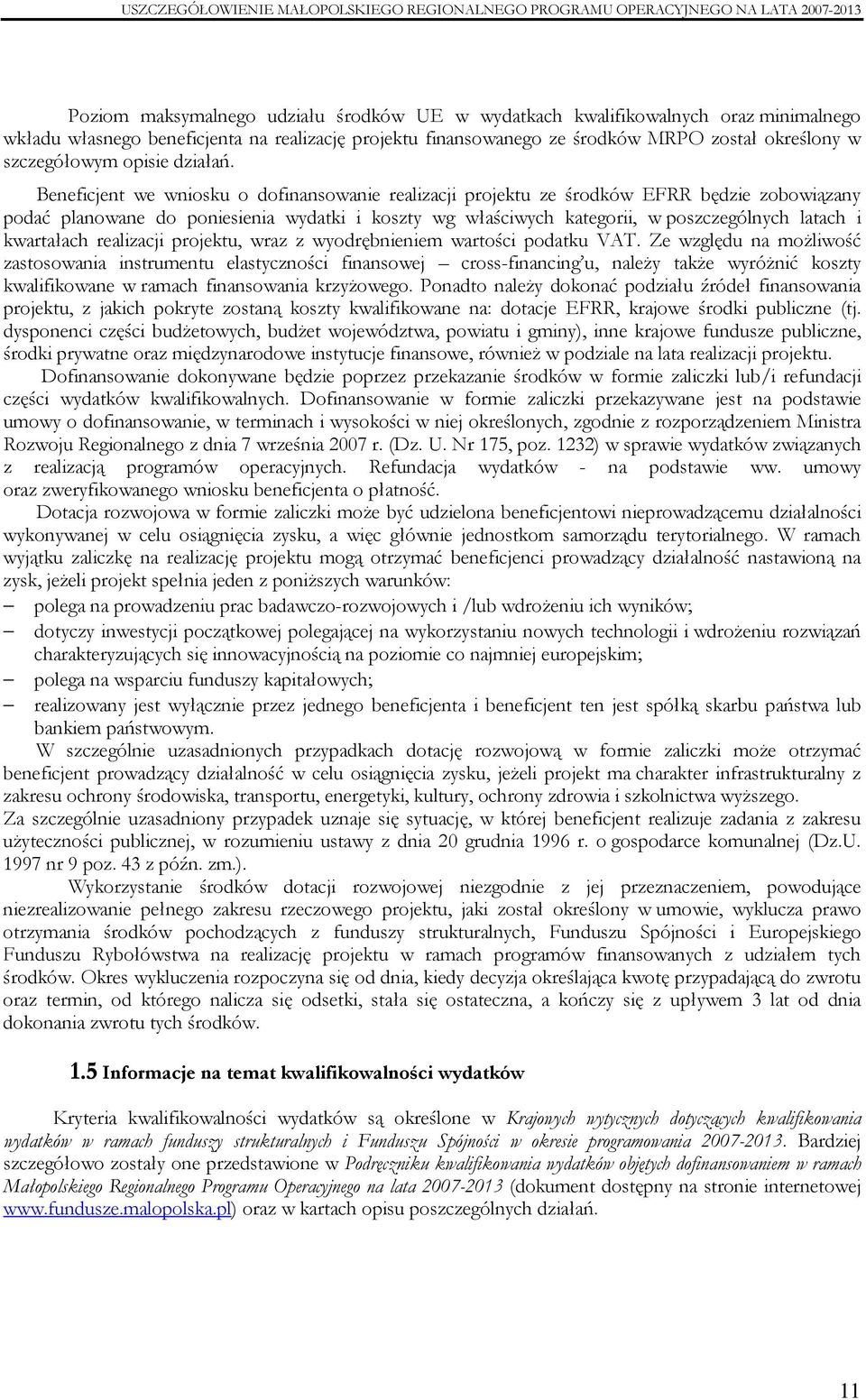 Beneficjent we o dofinansowanie realizacji projektu ze środków EFRR będzie zobowiązany podać planowane do poniesienia wydatki i koszty wg właściwych kategorii, w poszczególnych latach i kwartałach